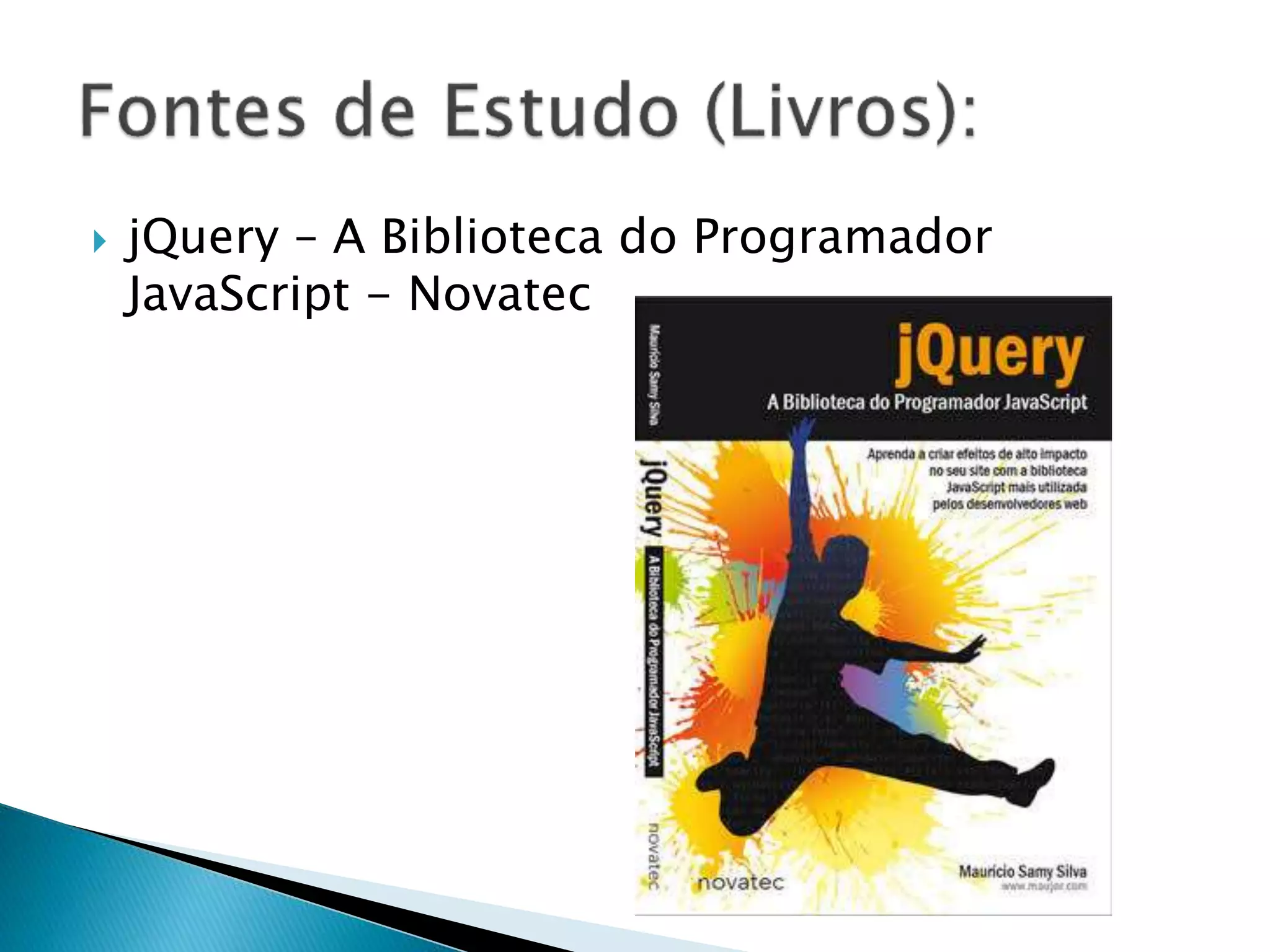  jQuery – A Biblioteca do Programador
JavaScript - Novatec
 