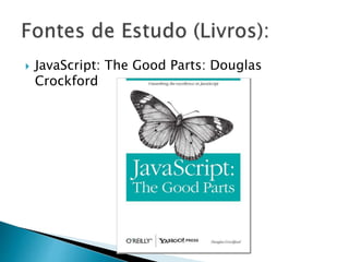  JavaScript: The Good Parts: Douglas
Crockford
 