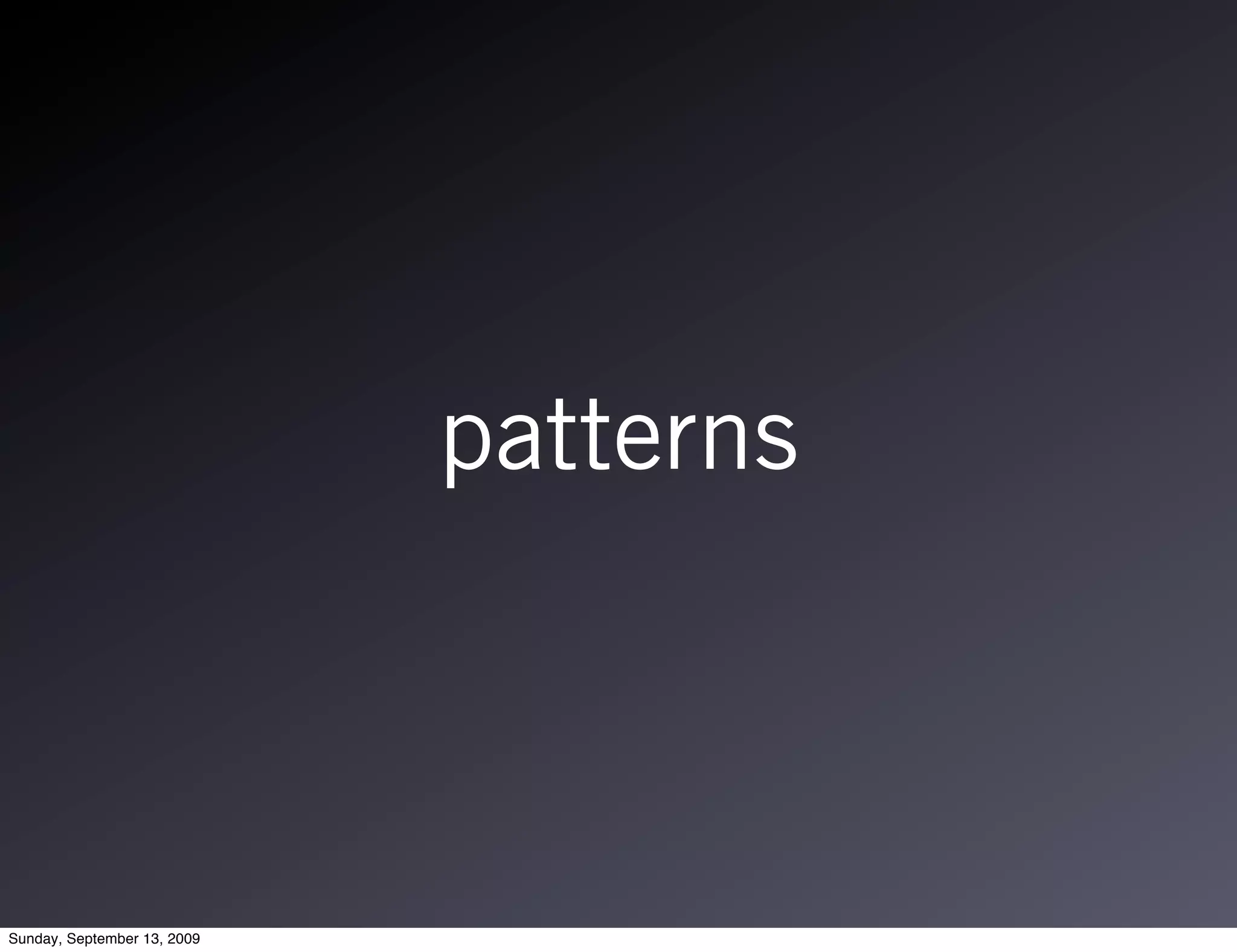 patterns



Sunday, September 13, 2009
 