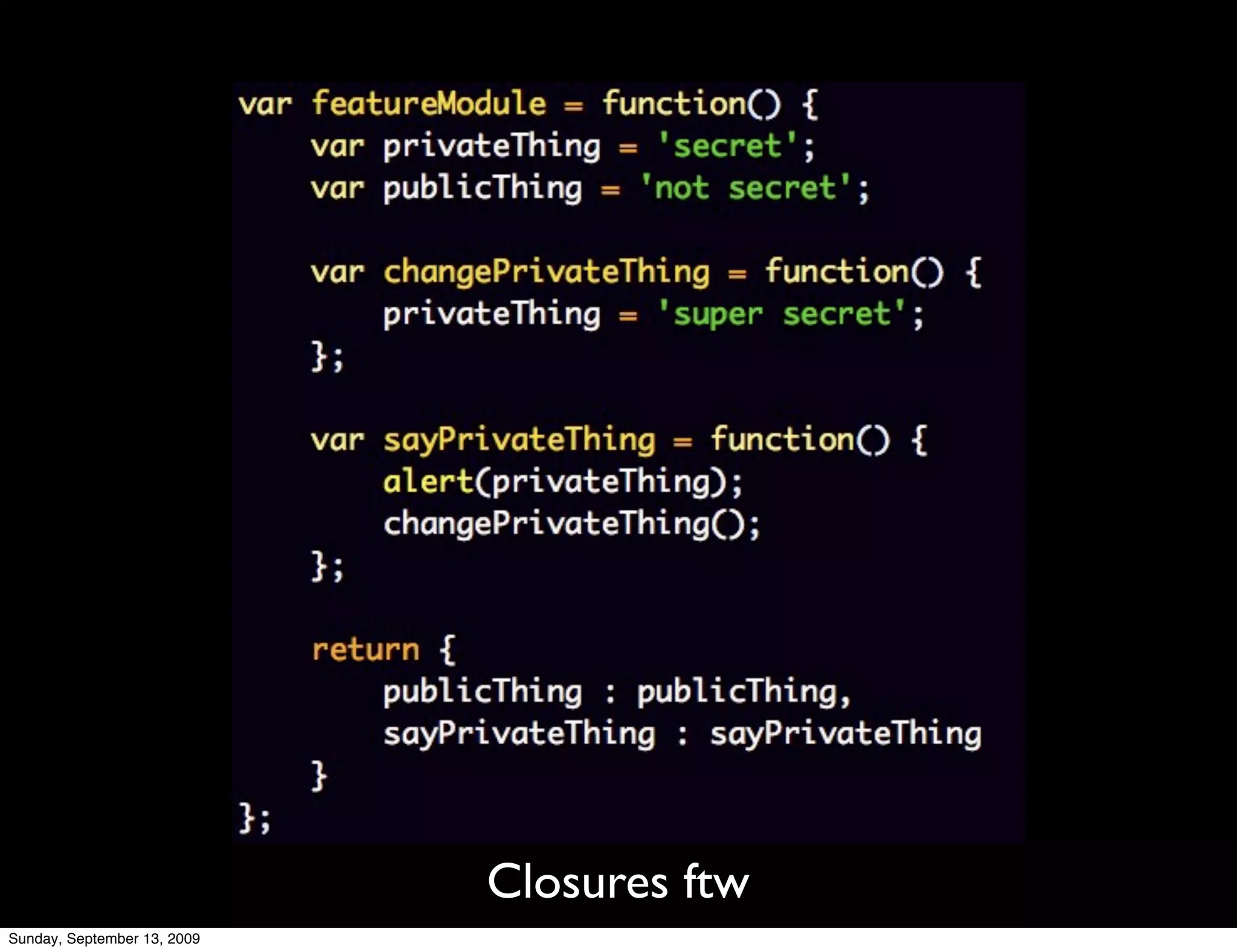 Closures ftw
Sunday, September 13, 2009
 