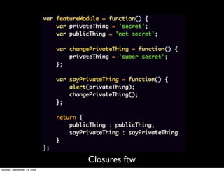 Closures ftw
Sunday, September 13, 2009
 