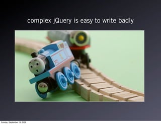 complex jQuery is easy to write badly




Sunday, September 13, 2009
 