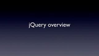 jQuery overview
 