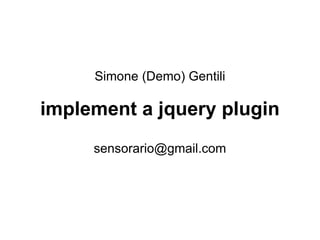 Simone (Demo) Gentili implement a jquery plugin [email_address] 