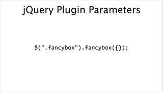 jQuery Plugin Parameters

$(".fancybox").fancybox({});

 