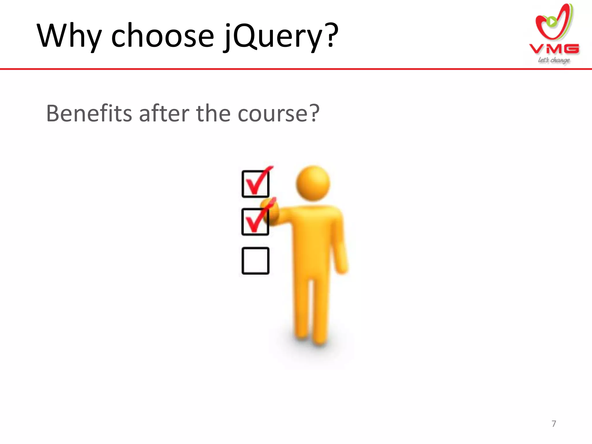 Why choose jQuery?
7
Benefits after the course?
 