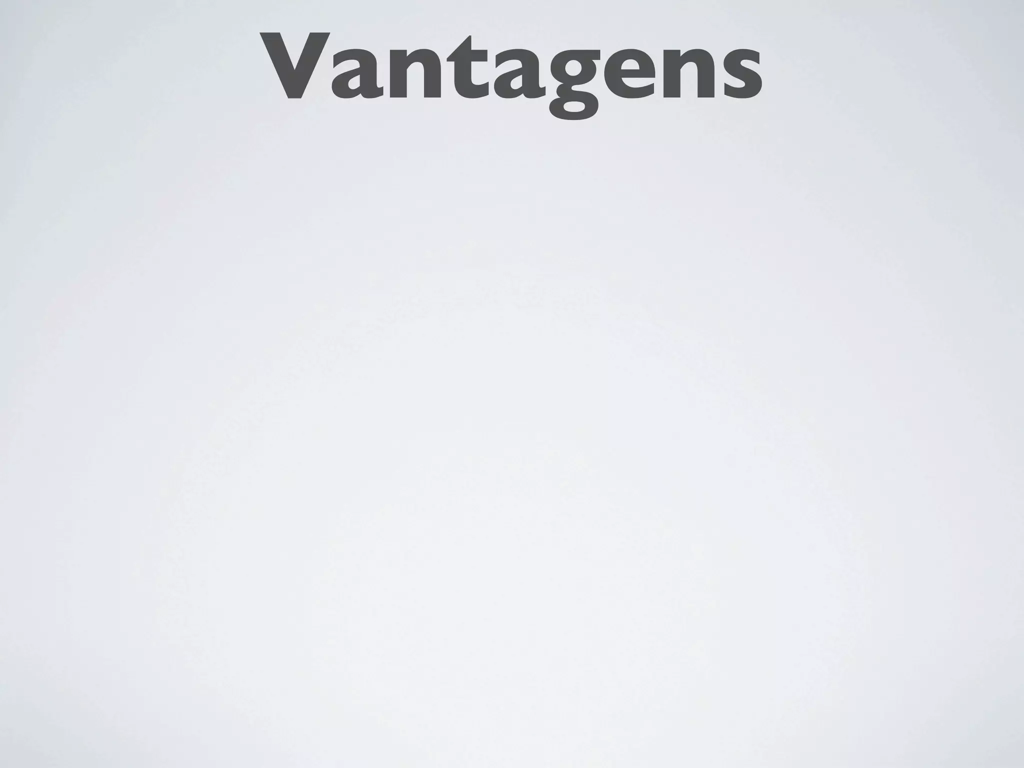 Vantagens
 