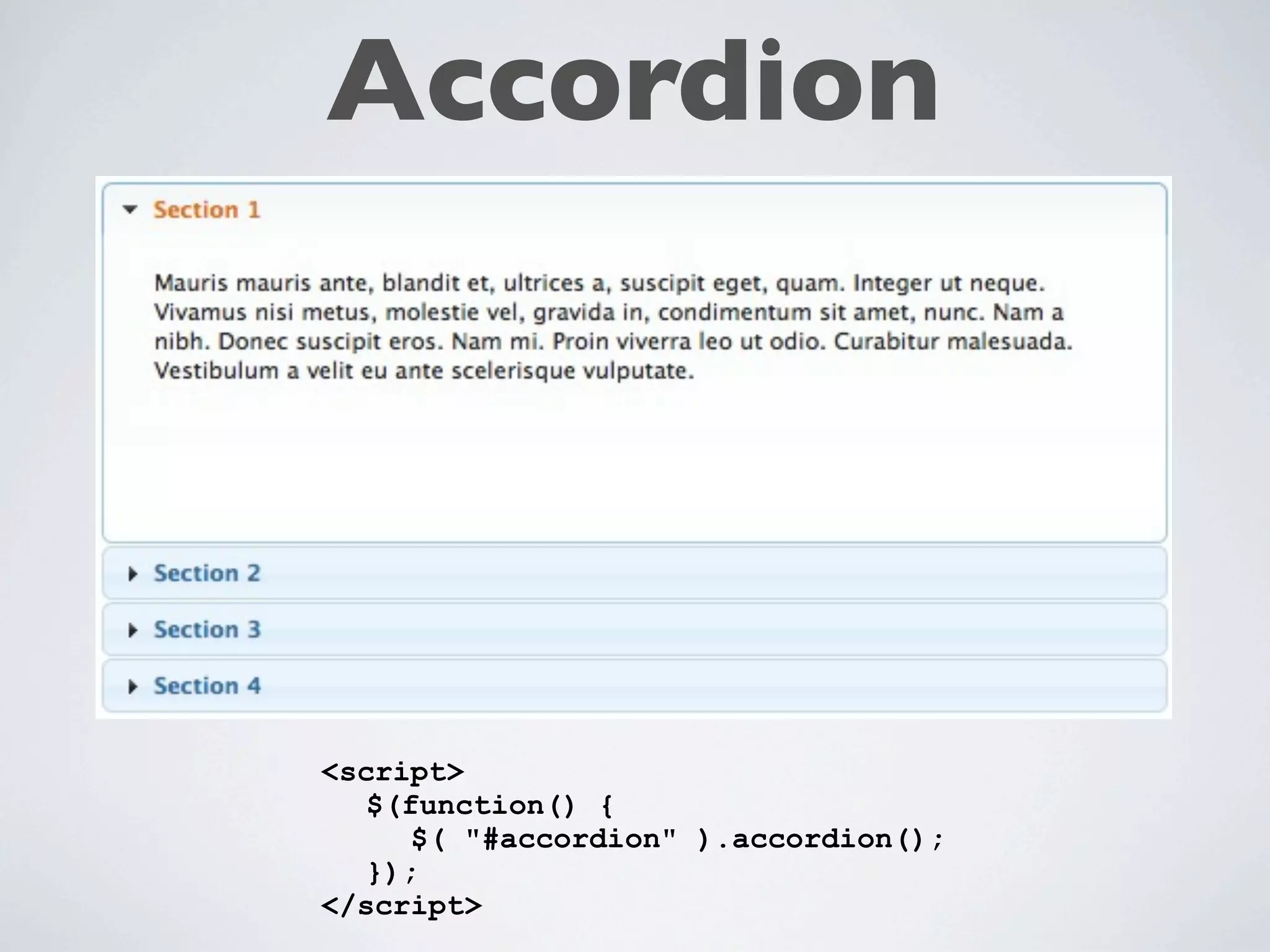 Accordion




<script>
  $(function() {
     $( "#accordion" ).accordion();
  });
</script>
 
