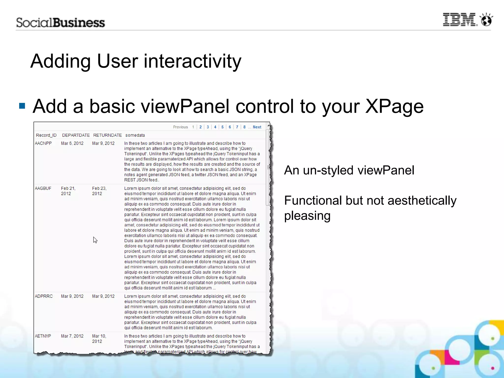 Adding User interactivity  Add a basic viewPanel control to your XPage An un-styled viewPanel Functional but not aesthetically pleasing 