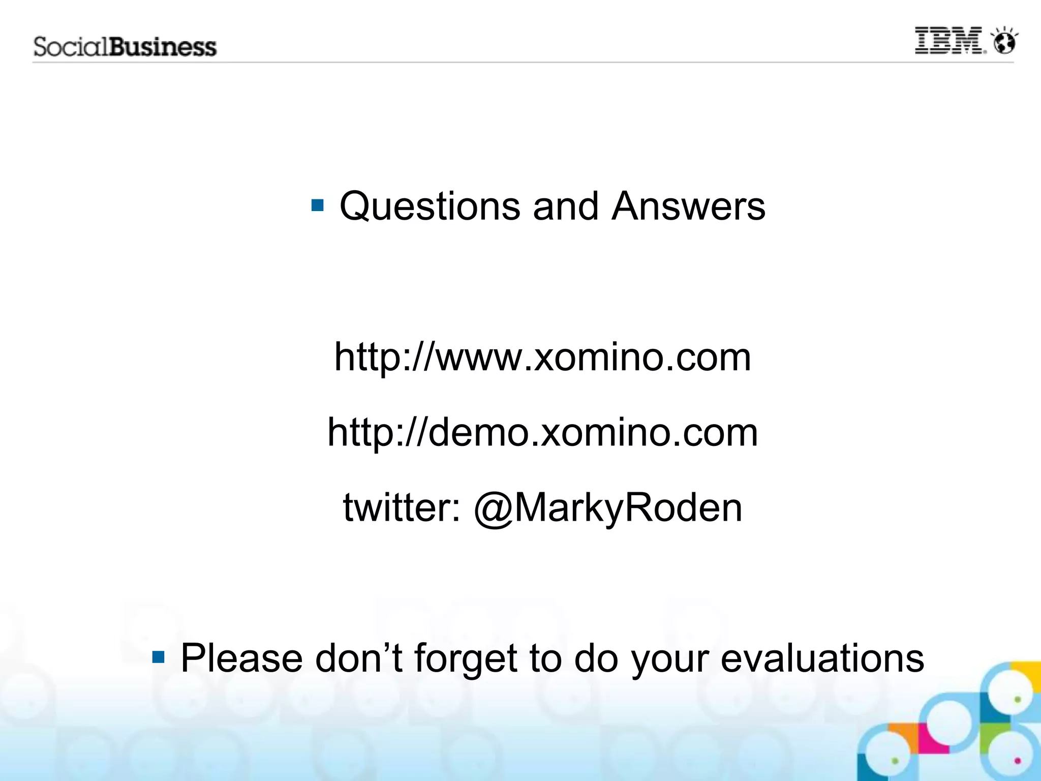 Questions and Answers http://www.xomino.com http://demo.xomino.com twitter: @MarkyRoden  Please don‟t forget to do your evaluations 