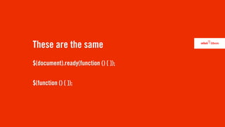 These are the same
$(document).ready(function () { });


$(function () { });
 
