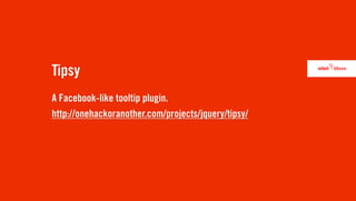 Tipsy
A Facebook-like tooltip plugin.
http://onehackoranother.com/projects/jquery/tipsy/
 