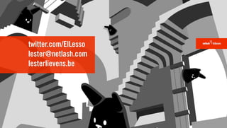 twitter.com/ElLesso
lester@netlash.com
lesterlievens.be
 