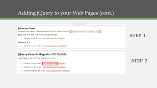Adding jQuery to your Web Pages (cont.)
STEP 1
STEP 2
 
