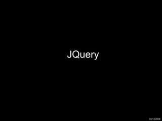 JQuery 16/10/2008 04/12/2008 