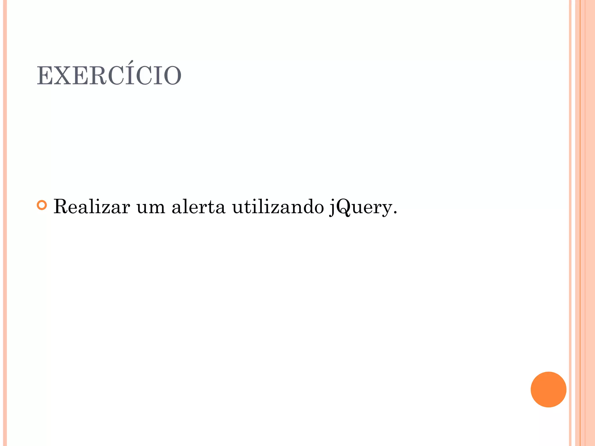 EXERCÍCIO Realizar um alerta utilizando jQuery. 