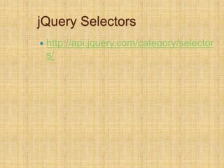 jQuery Selectors
 http://api.jquery.com/category/selector
s/
 