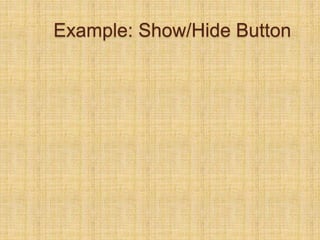 Example: Show/Hide Button
 