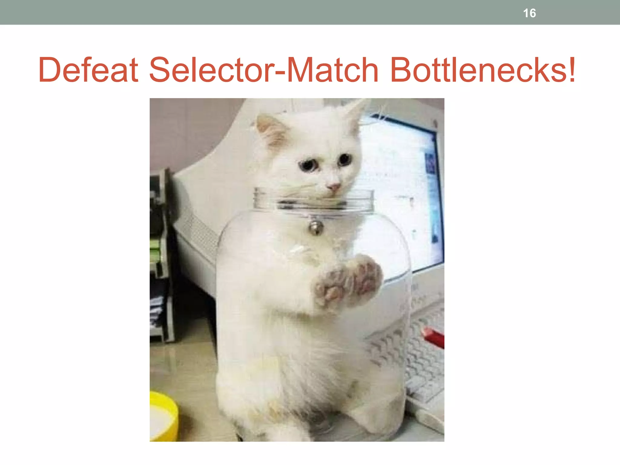 Defeat Selector-Match Bottlenecks! 