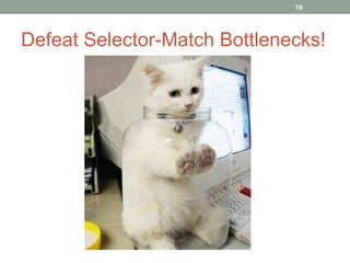 Defeat Selector-Match Bottlenecks! 