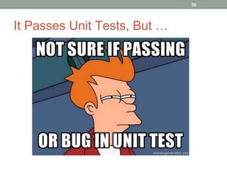 It Passes Unit Tests, But … 