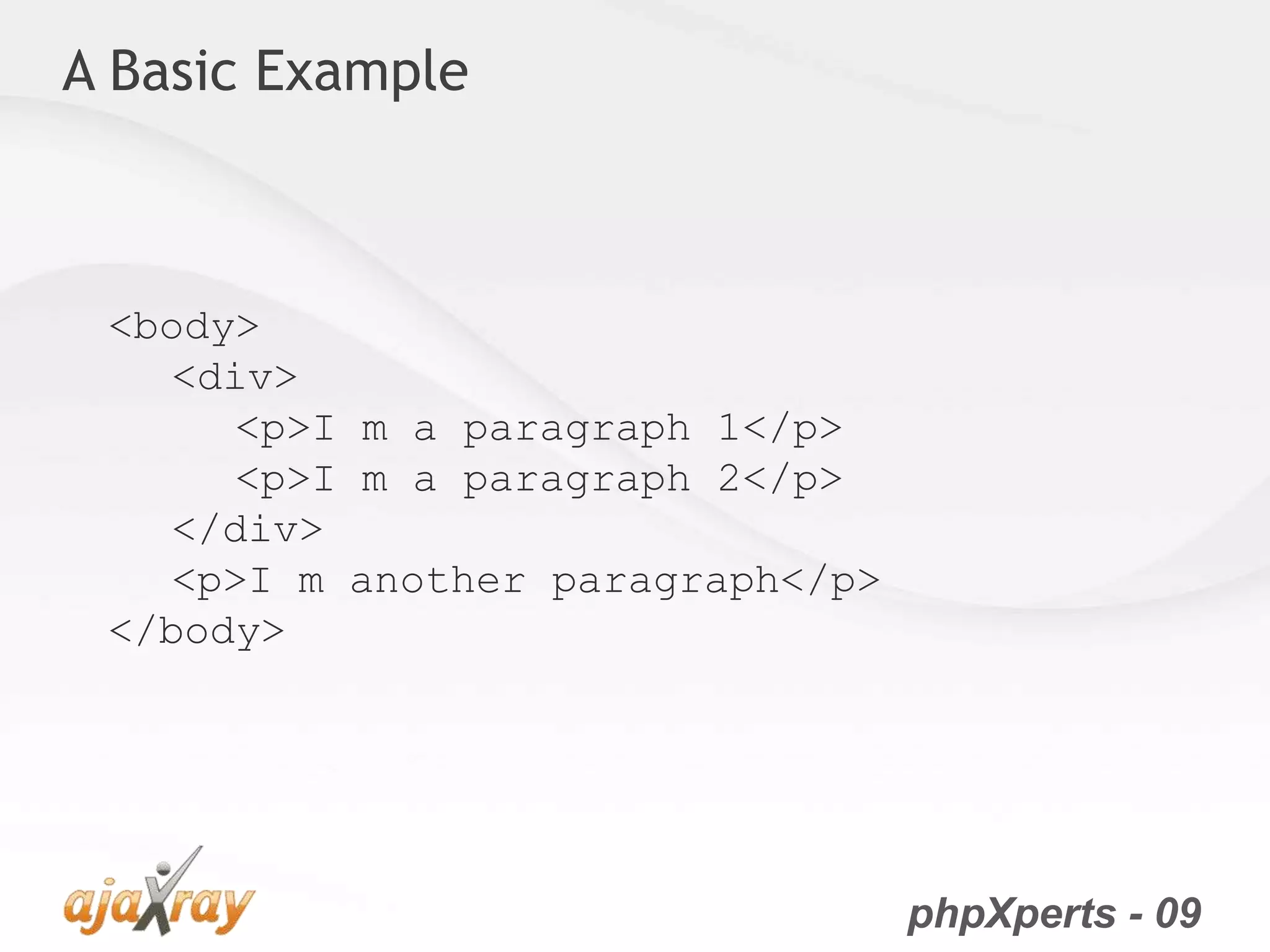 phpXperts - 09
A Basic Example
<body>
<div>
<p>I m a paragraph 1</p>
<p>I m a paragraph 2</p>
</div>
<p>I m another paragraph</p>
</body>
 