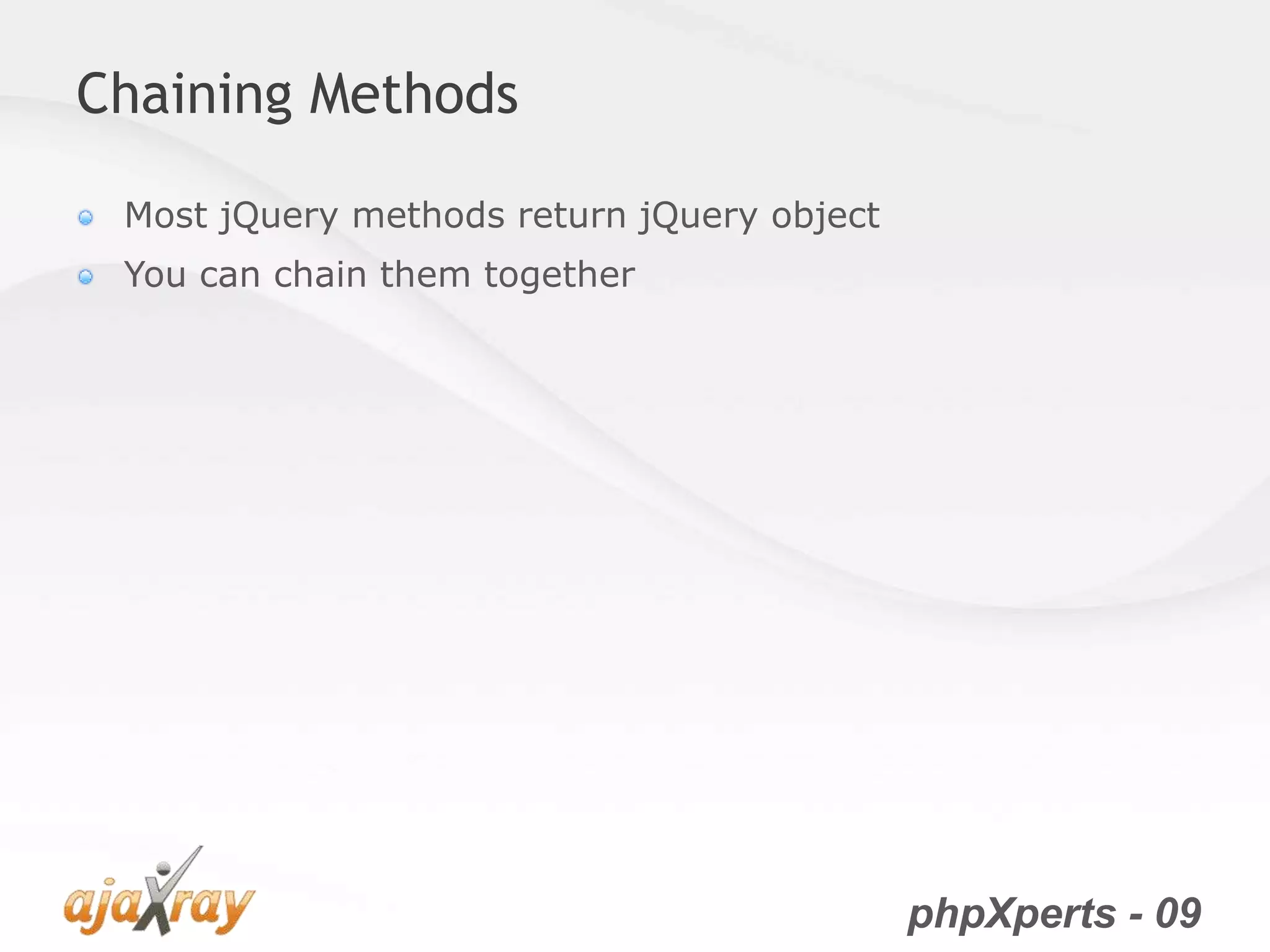 phpXperts - 09
Chaining Methods
Most jQuery methods return jQuery object
You can chain them together
 