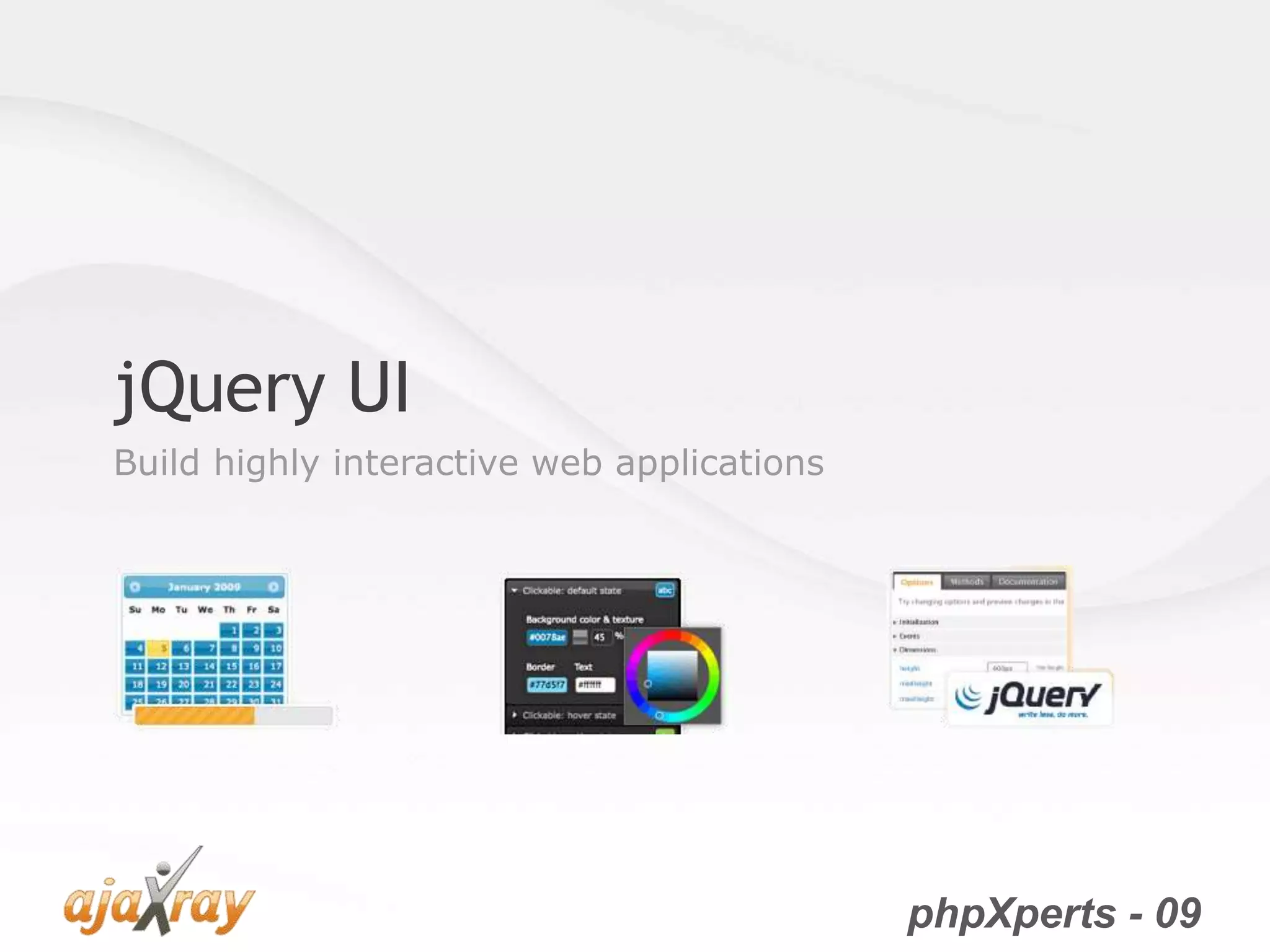 phpXperts - 09
jQuery UI
Build highly interactive web applications
 