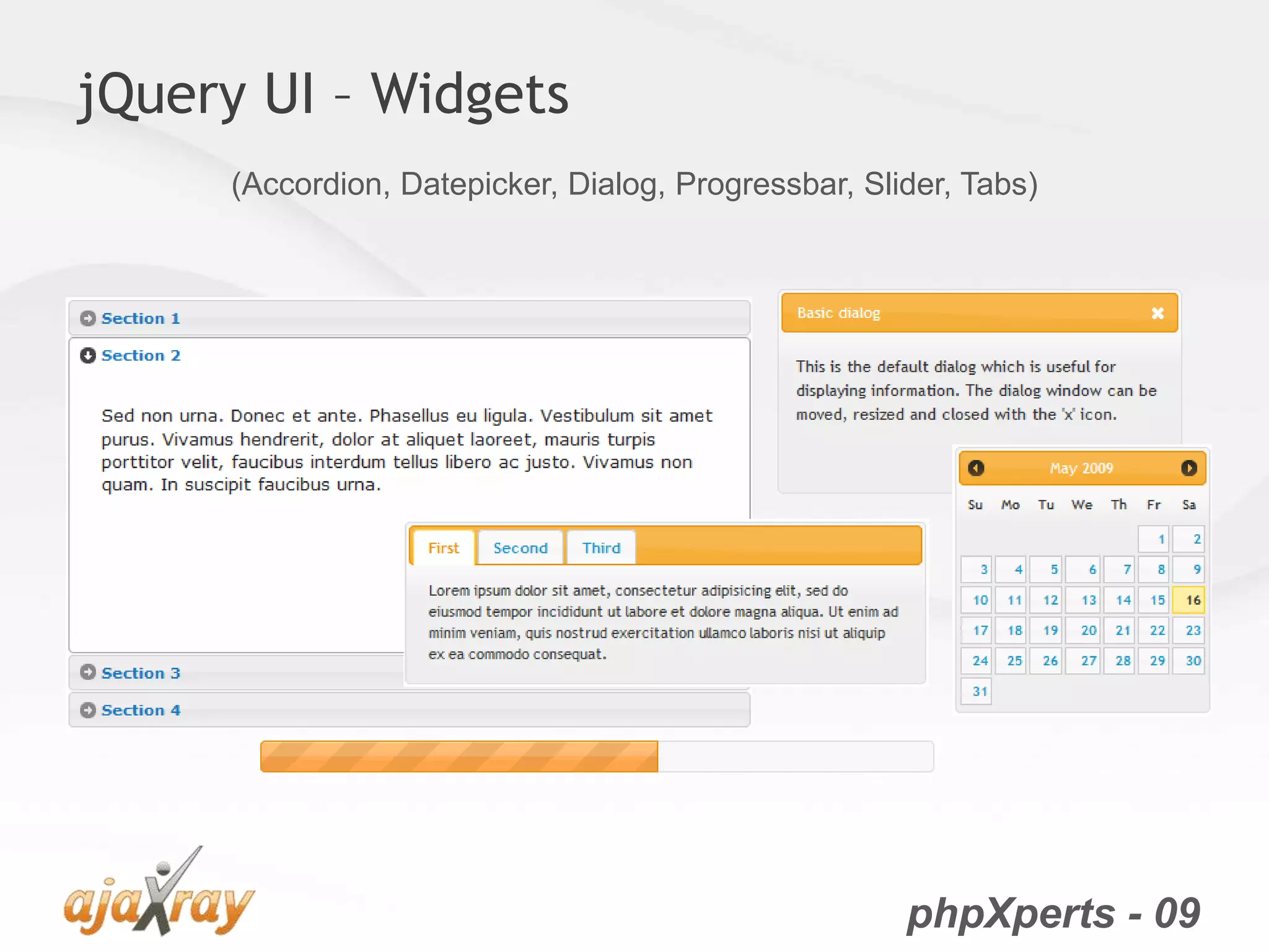 phpXperts - 09
jQuery UI – Widgets
(Accordion, Datepicker, Dialog, Progressbar, Slider, Tabs)
 