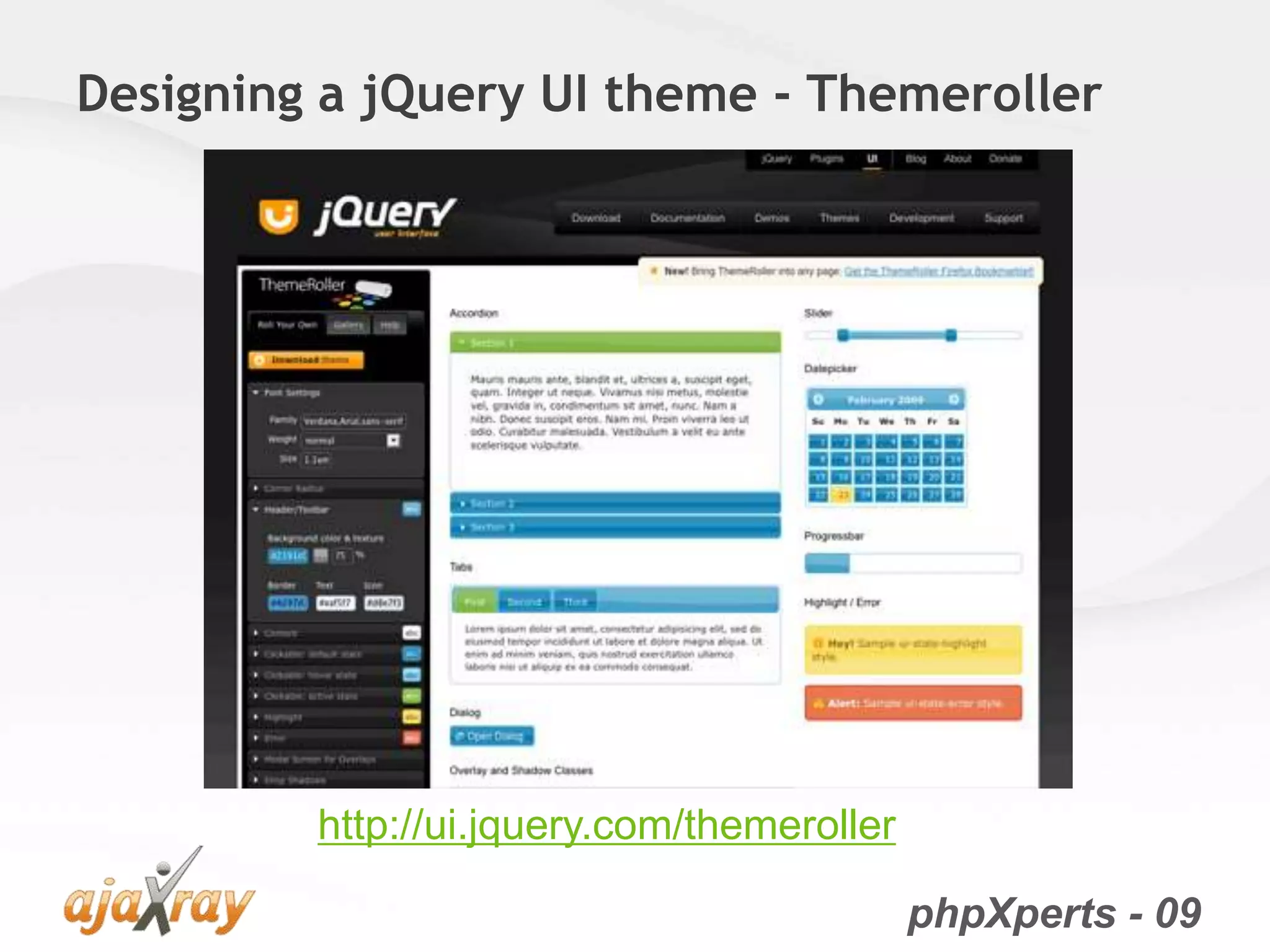phpXperts - 09
Designing a jQuery UI theme - Themeroller
http://ui.jquery.com/themeroller
 