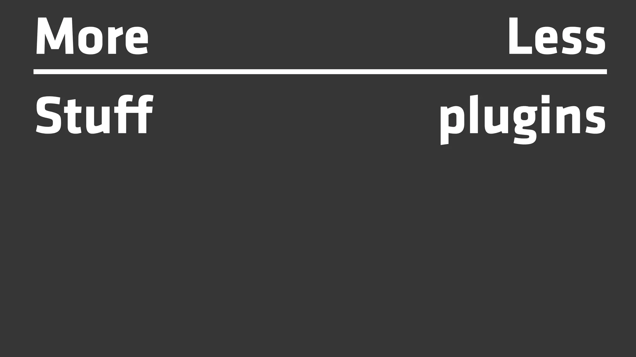 More       Less
Stuff   plugins
 