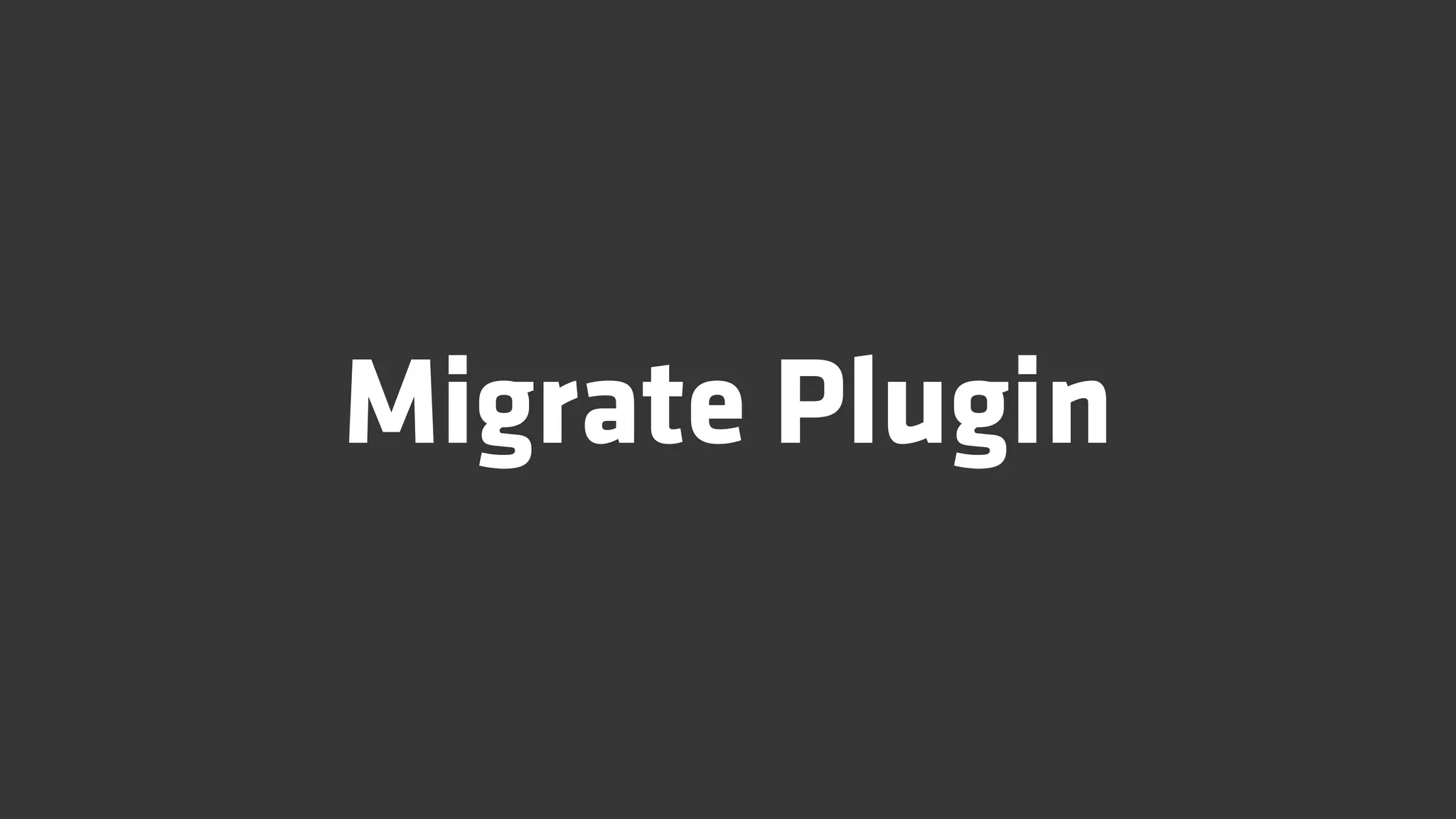 Migrate Plugin
 