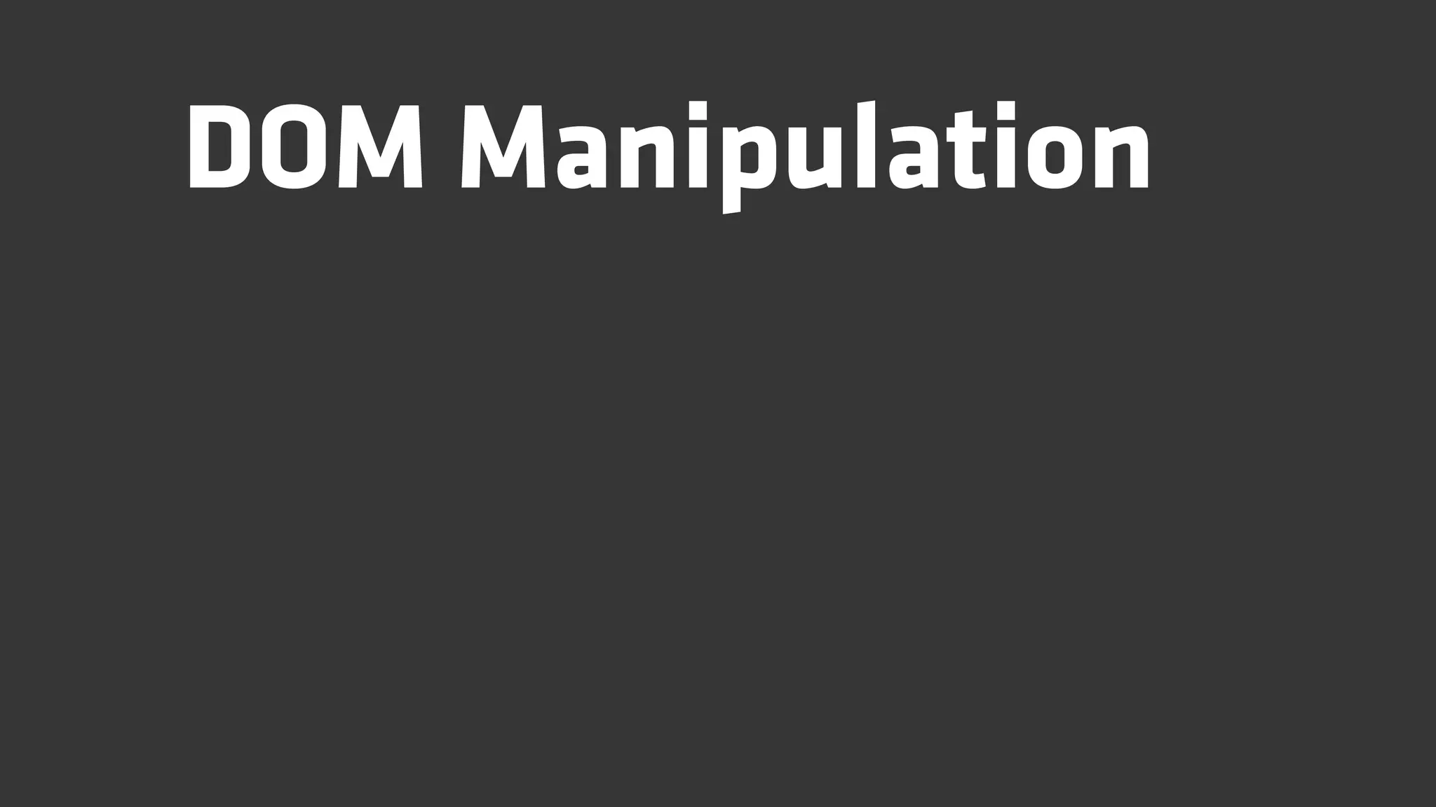 DOM Manipulation
 