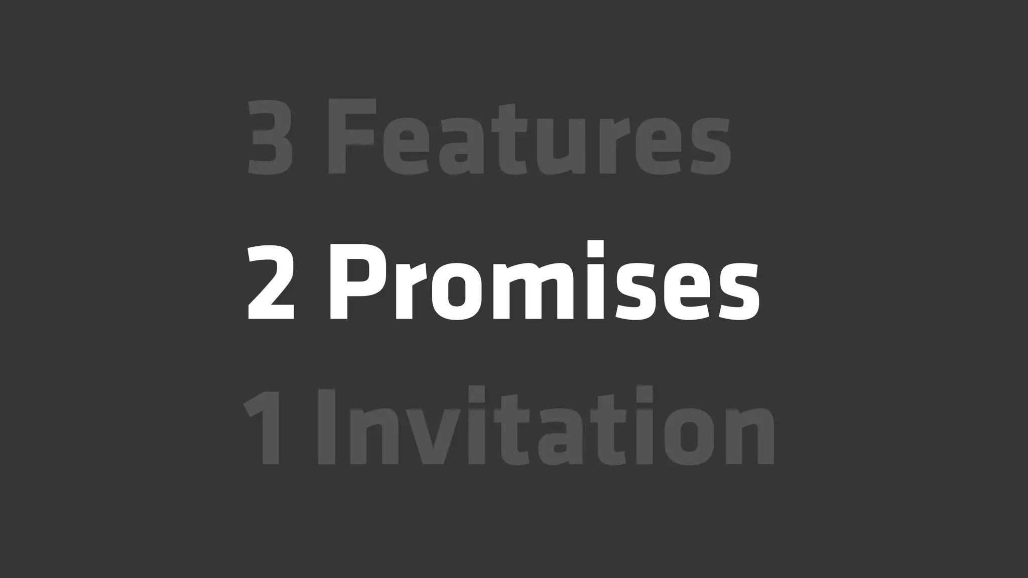 3 Features
2 Promises
1 Invitation
 