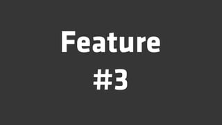 Feature
  #3
 