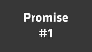 Promise
   #1
 