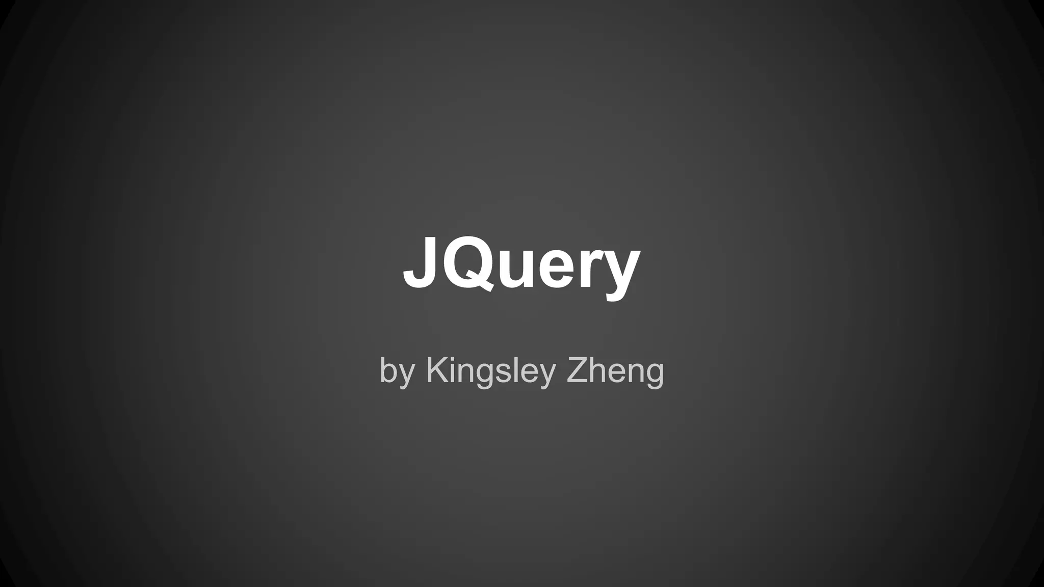 jQuery
by Kingsley Zheng
 