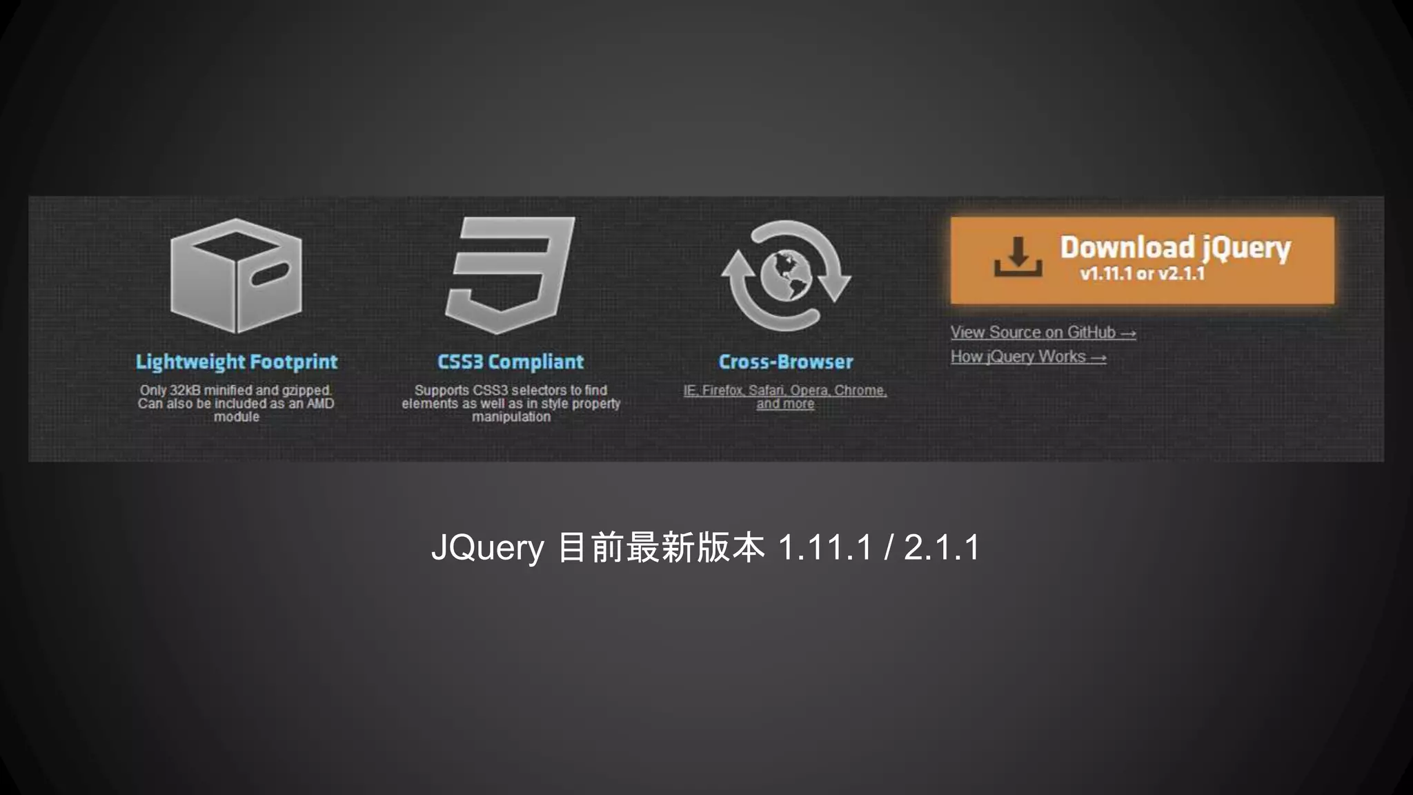 Download https://jquery.com/
JQuery 版本 v1.x / v2.x ( 不支援 IE8 以下版本 )
 