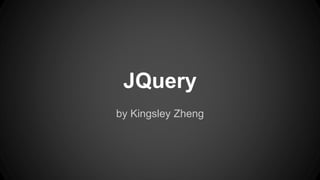jQuery
by Kingsley Zheng
 