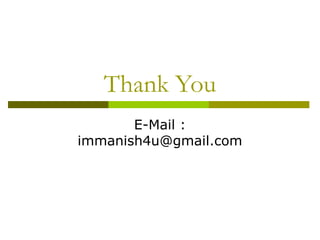 Thank You
E-Mail :
immanish4u@gmail.com
 