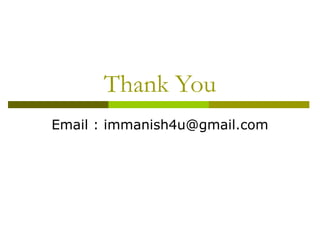 Thank You
Email : immanish4u@gmail.com
 