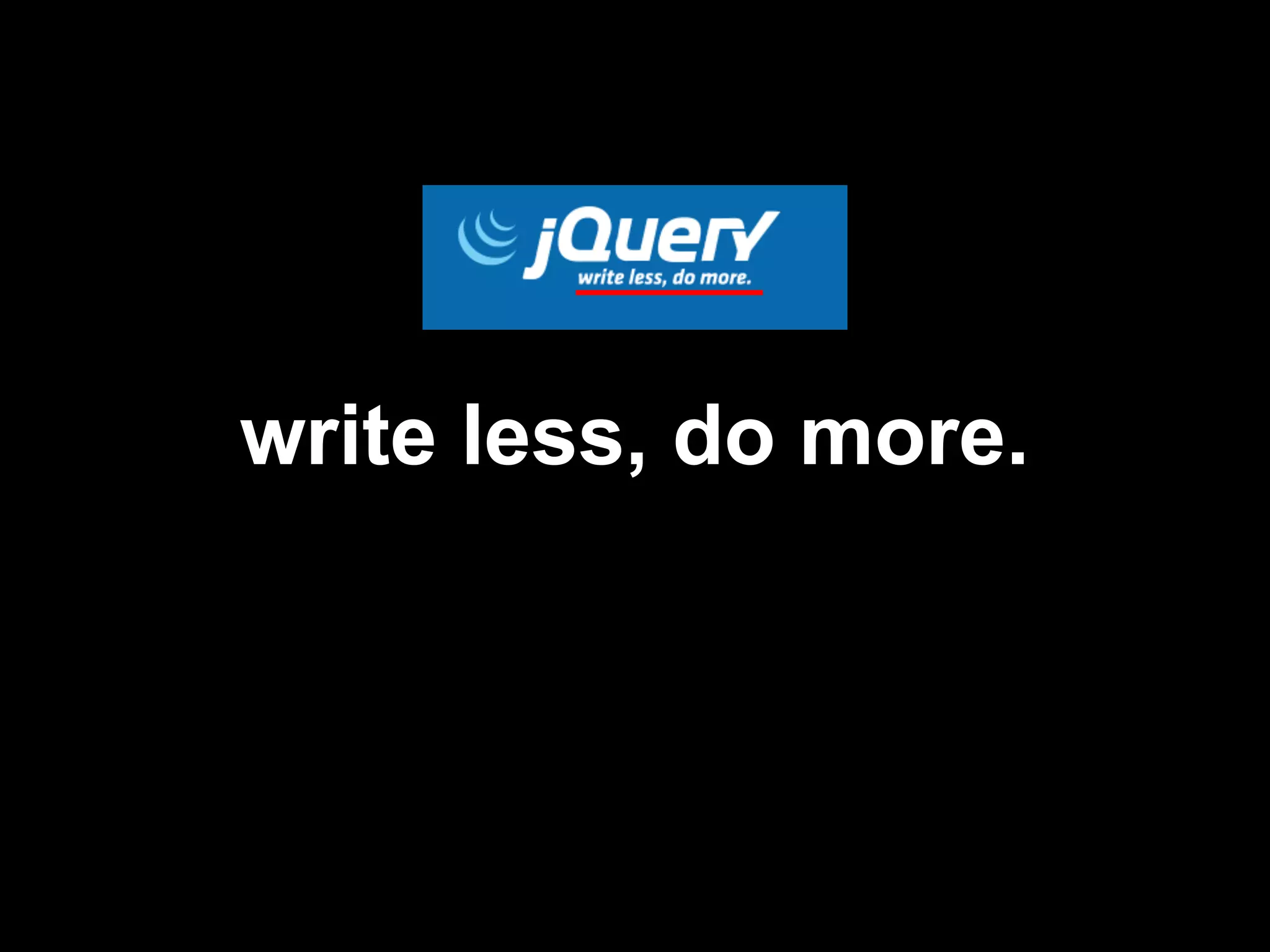 write less, do more.
 