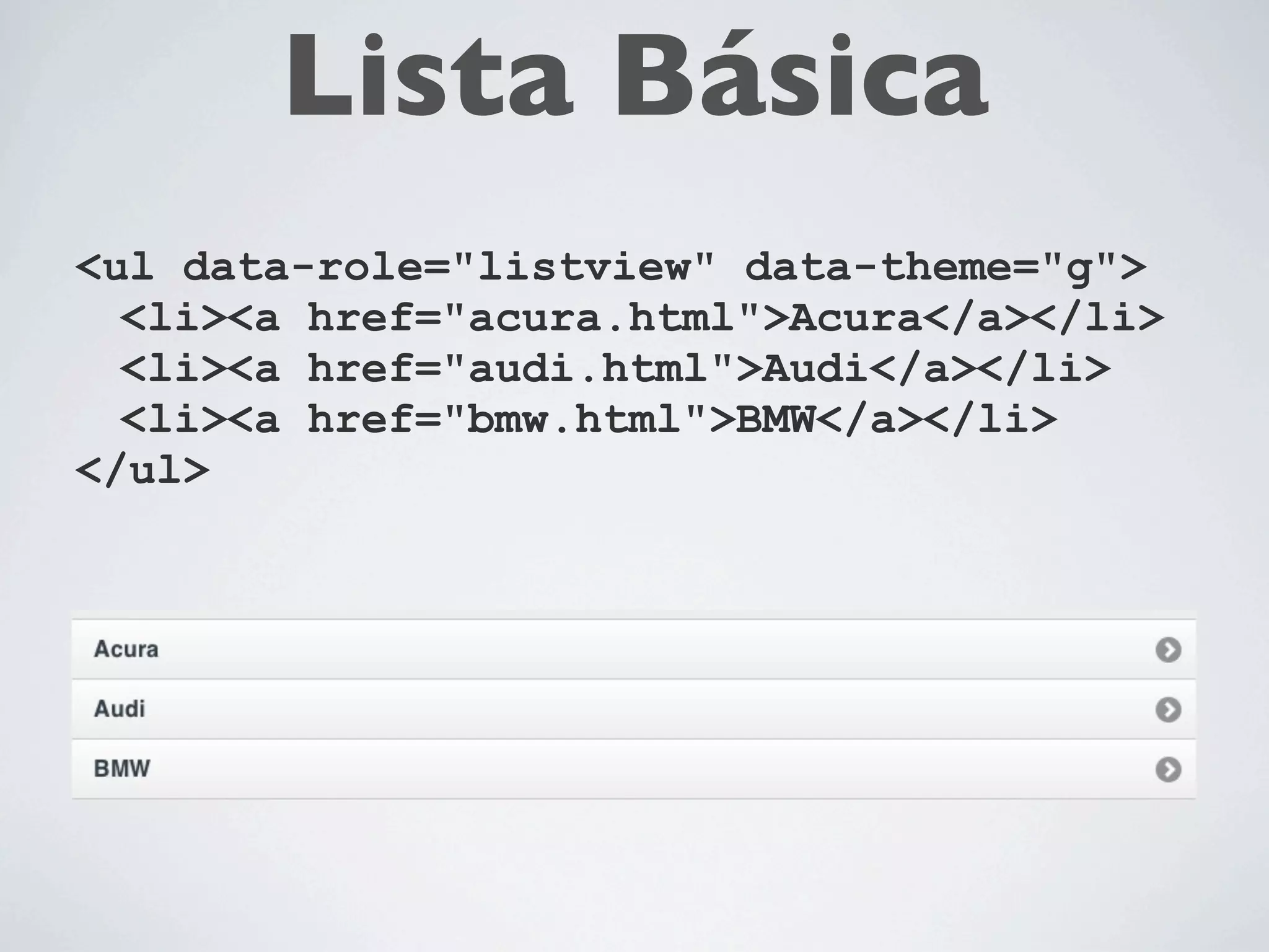 Template Básico
<html>
   <head>
       ...
       <meta name="viewport"
              content="width=device-width,initial-scale=1">
   </head>
   <body>
       <div data-role="page">
           <div data-role="header">
              <h1>Page Title</h1>
          </div>
          <div data-role="content">
              <p>Page content goes here.</p>
         </div>
         <div data-role="footer">
              <h4>Page Footer</h4>
         </div>
       </div>
   </body>
</html>
 