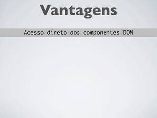 Vantagens
 