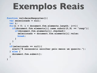Exemplos

$("p").addClass("special")
      .css("color", "red")
      .append("hello")
      .show("slow");
 