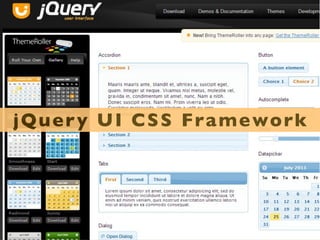 Um conjunto completo de componentes cross-
      browser de interface de usuário.



       Drag, Drop, Sort, Select, Resize.



Accordion, Autocomplete, Button, Datepicker,
      Dialog, Progressbar, Slider, Tabs.
 