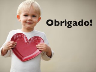 Obrigado!
 
