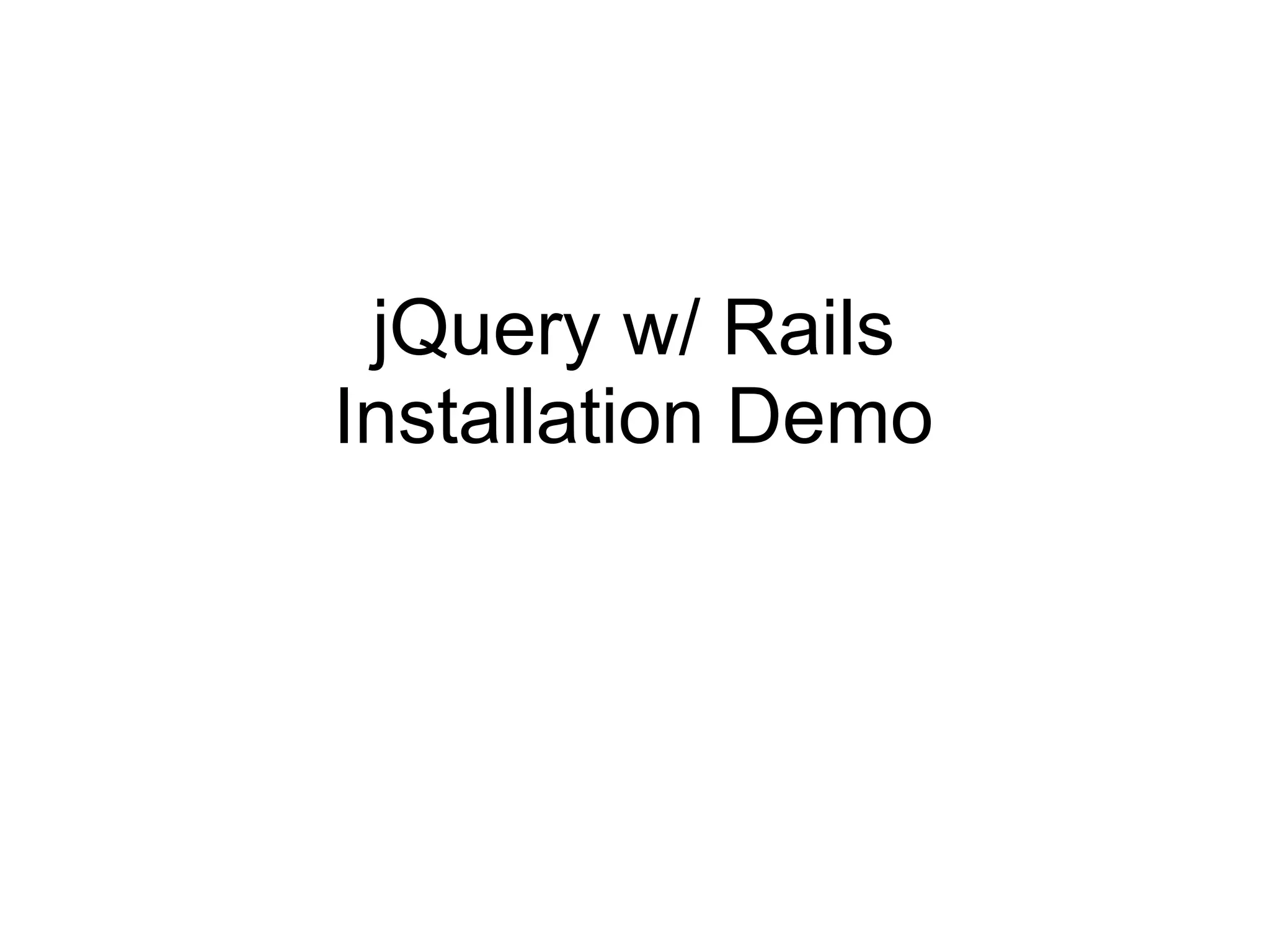 jQuery w/ Rails Installation Demo 