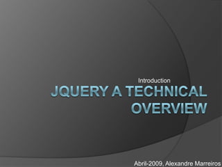 Introduction Jquery a Technical Overview Abril-2009, Alexandre Marreiros 