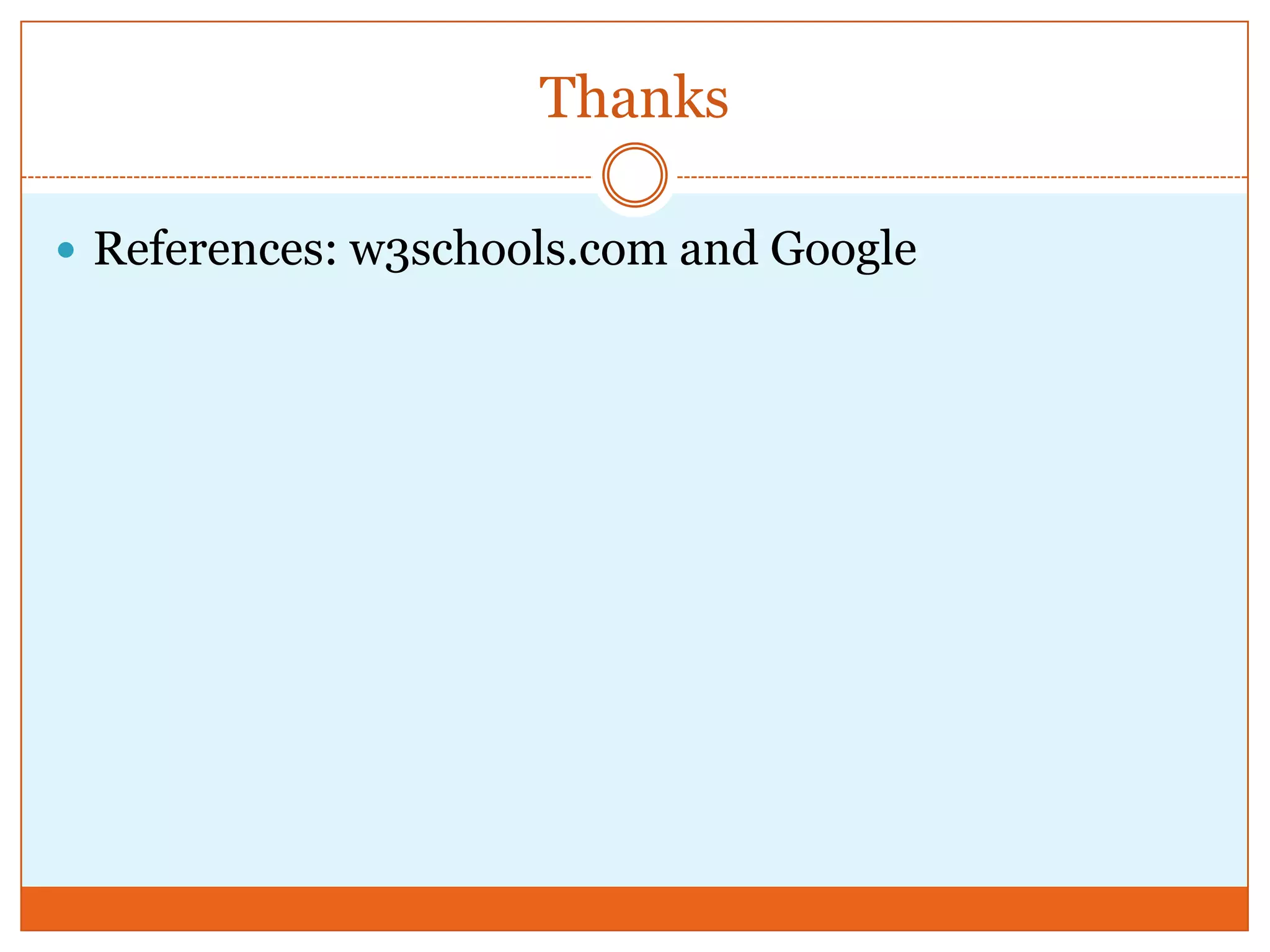 Thanks
 References: w3schools.com and Google
 